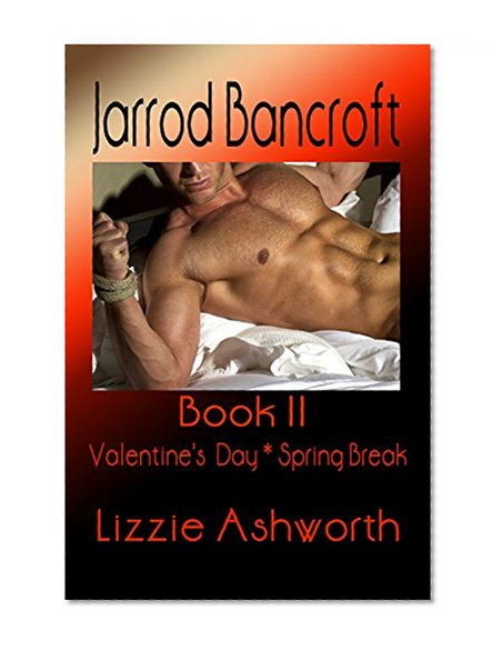 Jarrod Bancroft Book II: Valentine's Day * Spring Break