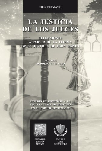 La justicia de los jueces: Reflexiones a partir de la teorÃ­a de la justicia de John Rawls (Biblioteca JurÃ­dica PorrÃºa) (Spanish Edition)