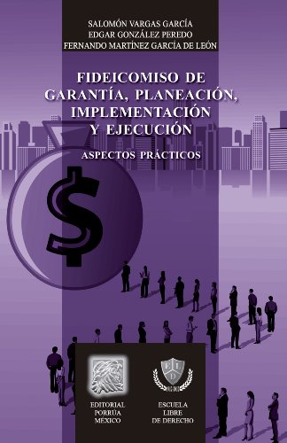 Fideicomiso de garantía, planeación, implementación y ejecución: Aspectos prácticos (Biblioteca Jurídica Porrúa) (Spanish Edition)