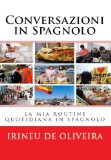 Conversazioni in Spagnolo: La Mia Routine Quotidiana in Spagnolo (Spanish Edition)