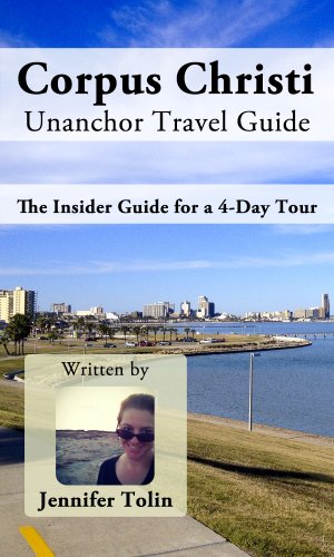 Corpus Christi Unanchor Travel Guide - The Insider Guide for a 4-Day Tour