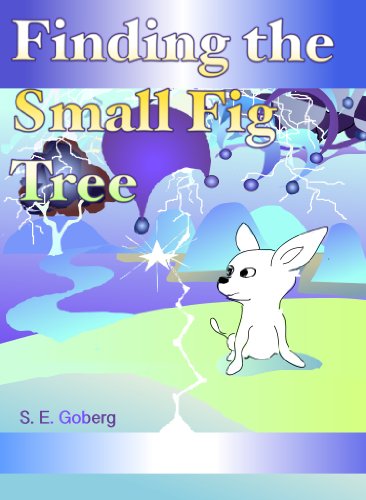 Finding the Small Fig Tree - A Chihuahua's Journey: A Dog’s Afterlife Adventure (Illustrated eBook for Ages 2-100)