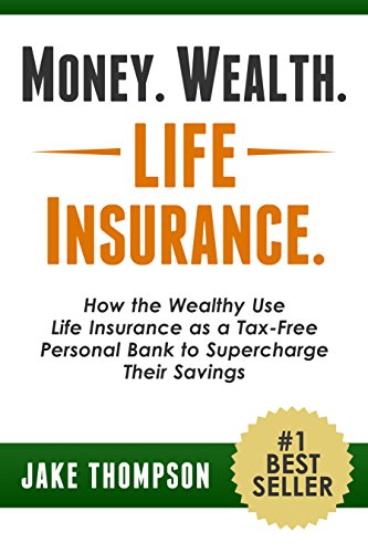 Book Cover Money. Wealth. Life Insurance.: How the Wealthy Use Life Insurance as a Tax-Free Personal Bank to Supercharge Their Savings