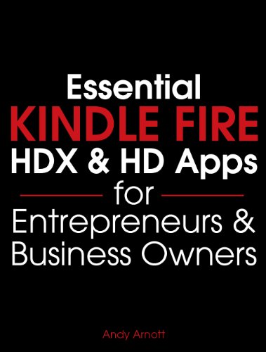 Essential Kindle Fire HDX and HD Apps for Entrepreneurs and Business Owners (Essential Apps Book 1)