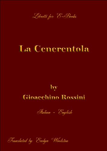 La Cenerentola by Rossini - Italian English (Libretti for E-Books Vol. 1) (Italian Edition)