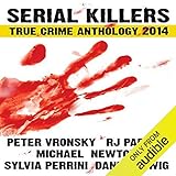 Serial Killers True Crime Anthology 2014: Annual Anthology (Volume 1)