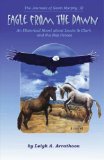 Eagle from the Dawn: An Historical Novel about Lewis and Clark and the Nez Perces (The Journals of Kevin Murphy Book 3)