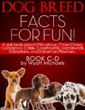 Dog Breed Facts for Fun! Book C-D: A quiz book about Chihuahuas, Chow Chows, Cockapoos, Collies, Coonhounds, Dachshunds, Dalmatians, and Doberman Pinschers