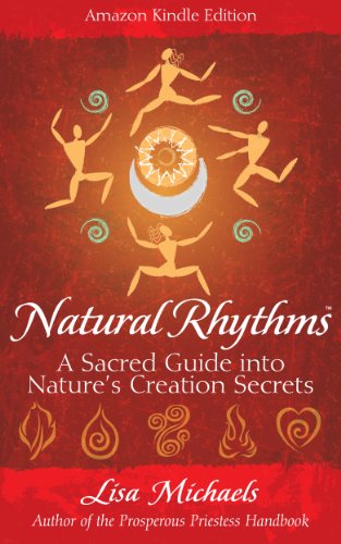 Natural Rhythms: A Sacred Guide into Nature's Creation Secrets