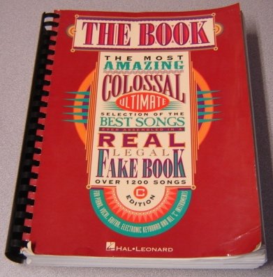 The Book: The Most Amazing Colossal Ultimate Selection of the Best Songs Ever Assembled in a Real Legal Fake Book: Over 1200 Songs, C Edition, for Piano, Vocal, Guitar, Electronic Keyboard & All "C" Instruments