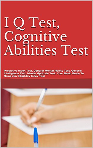 I Q Test, Cognitive Abilities Test, Predictive Index Test, General Mental Ability Test, General Intelligence Test, Mental Aptitude Test: Your Basic Guide To Acing Any Eligibility Index Test