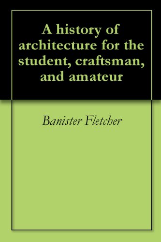 A history of architecture for the student, craftsman, and amateur