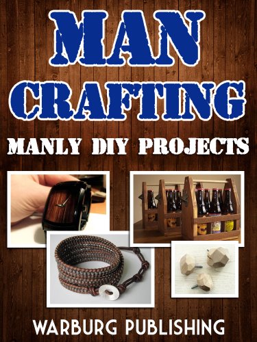 Man Crafting: Manly DIY Projects!