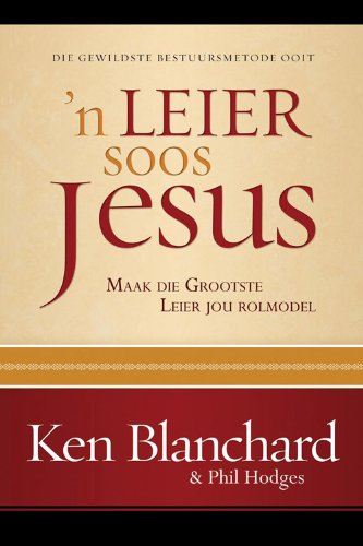 'n Leier soos Jesus: Maak die grootste leier jou rolmodel (Afrikaans Edition)