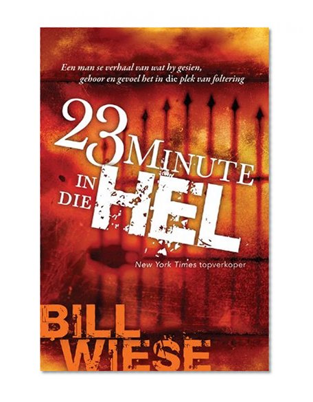 23 Minute in die hel: Een man se verhaal van wat hy gesien, gehoor en gevoel het in die plek van foltering (Afrikaans Edition)