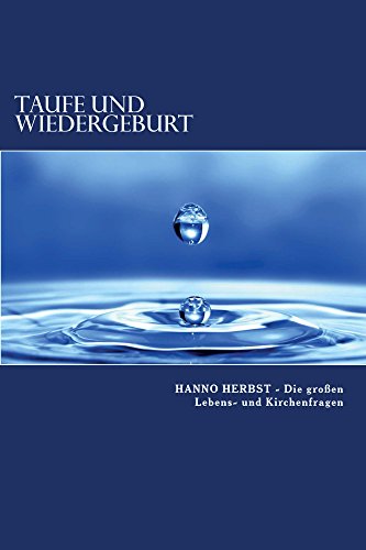 Taufe und Wiedergeburt: Die Entrückung richtig verstehen (Die großen Lebens- und Kirchenfragen 4) (German Edition)