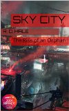Sky City: The Rise of an Orphan (Complete Edition of the Biopunk Epic)