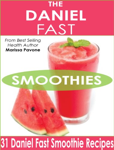The Daniel Fast Smoothies: Easy, Quick, and Delicious Daniel Fast Smoothie Recipes
