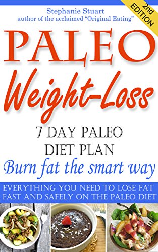 Paleo Weight-Loss 7-Day Jump Start: Everything you need to lose fat fast and safely on the Paleo Diet (Paleo Guides for Beginners Using Recipes for Better ... Weight Loss, and Detox for Life Book 2)