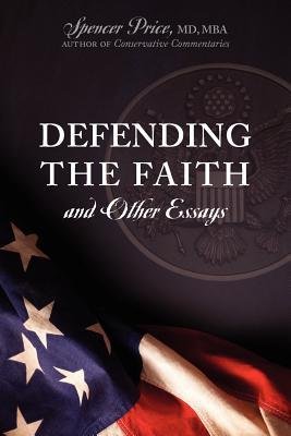 [ Defending the Faith and Other Essays ] By Price MD Mba, Spencer ( Author ) [ 2012 ) [ Paperback ]