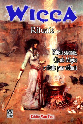 Wicca - Rituais: Rituais Sazonais, Círculo Mágico e Rituais para Vidência (Portuguese Edition)