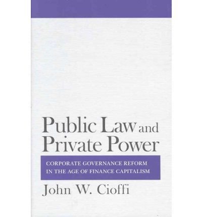 [ Public Law and Private Power: Corporate Governance Reform in the Age of Finance Capitalism (Cornell Studies in Political Economy (Hardcover)) ] By Cioffi, John W ( Author ) [ 2010 ) [ Hardcover ]