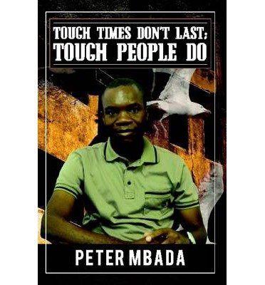 [ Tough Times Don't Last; Tough People Do ] By Mbada, Peter ( Author ) [ 2012 ) [ Paperback ]