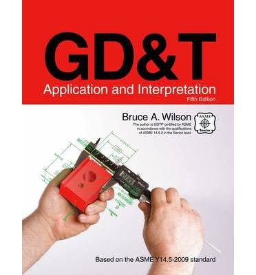 [ GD&T Application and Interpretation ] By Wilson, Bruce A ( Author ) [ 2009 ) [ Paperback ]