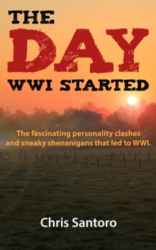 The Day WWI Started: The fascinating personality clashes and sneaky shenanigans that led to WWI.