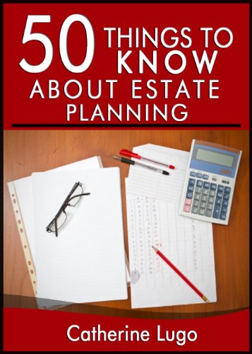 50 Things to Know About Estate Planning: Tips for planning your Will