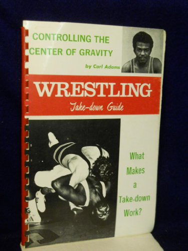 Controlling the Center of Gravity: wrestling take-down guide