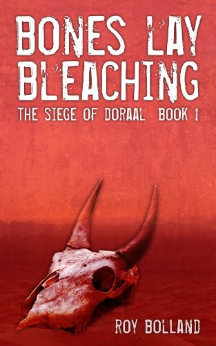 Bones Lay Bleaching: The Siege of Doraal: Book 1
