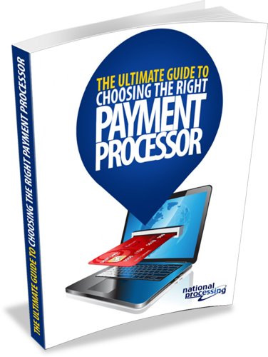 THE ULTIMATE GUIDE TO CHOOSING THE RIGHT PAYMENT PROCESSOR