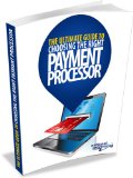 THE ULTIMATE GUIDE TO CHOOSING THE RIGHT PAYMENT PROCESSOR