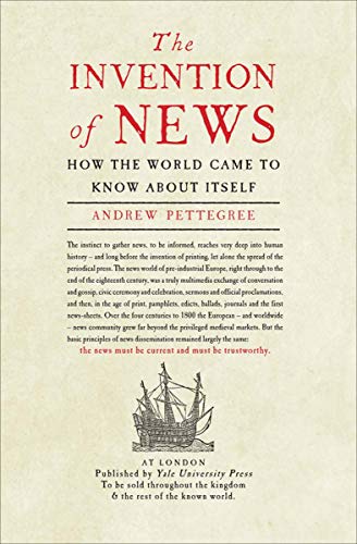 Book Cover The Invention of News: How the World Came to Know About Itself