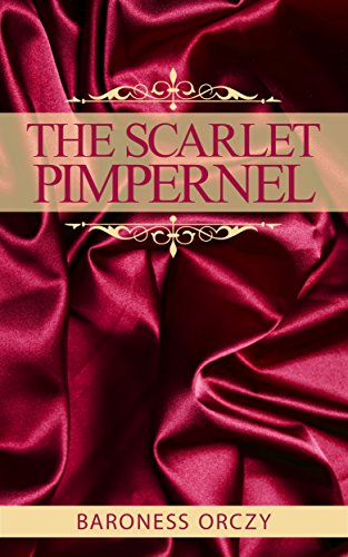 The Scarlet Pimpernel - Special Edition (Illustrated and Annotated. Includes Author Bio, Image Gallery + Audio Links)