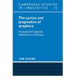 [(The Syntax and Pragmatics of Anaphora: A Study with Special Reference to Chinese)] [Author: Yan Huang] published on (August, 2007)