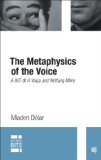 The Metaphysics of the Voice: A BIT of A Voice and Nothing More (MIT Press BITS)