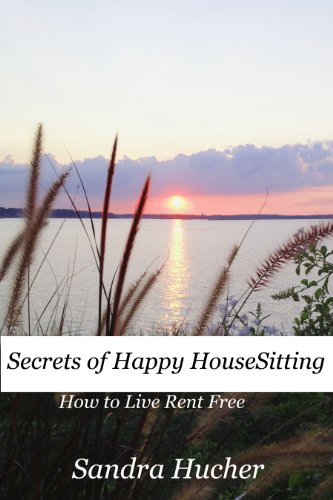 Secrets of Happy HouseSitting: How You Can Live Rent Free
