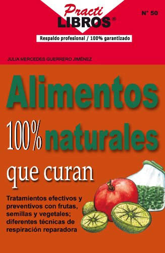 Alimentos 100% Naturales Que Curan (Practilibros nÂº 50) (Spanish Edition)