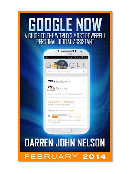 GOOGLE NOW: A Guide To World's Most Powerful Personal Digital Assistant