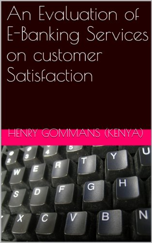 An Evaluation of E-Banking Services on customer Satisfaction