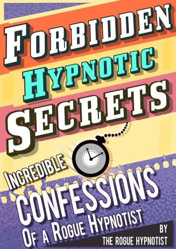 Book Cover Forbidden hypnotic secrets! - Incredible confessions of the Rogue Hypnotist!