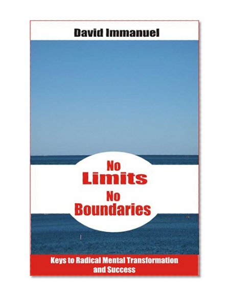 No Limits! No Boundaries!: Keys to Radical Mental Transformation and Success