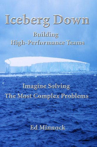 Iceberg Down: Building High-Performance Teams: Imagine Solving the Most Complex Problems