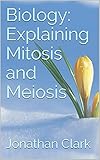 Biology: Explaining Mitosis and Meiosis