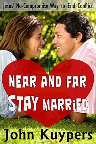 Near and Far Stay Married: Jesus' No-Compromise Way to End Conflict
