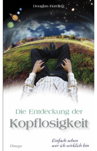Die Entdeckung der Kopflosigkeit: Einfach sehen wer ich wirklich bin (German Edition)