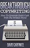 Breakthrough Copywriting: How To Generate Quick Cash With The Written Word