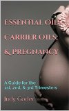 Essential Oils, Carrier Oils, & Pregnancy: A Guide for the 1st, 2nd, & 3rd Trimesters